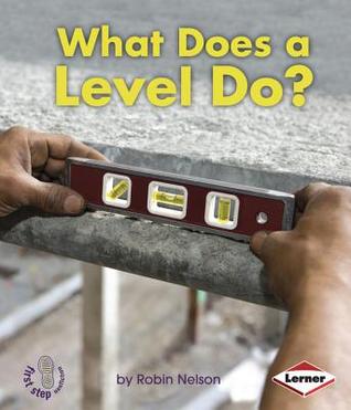 What Does a Level Do? (First Step Nonfiction: Tools at Work)