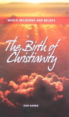 The Birth of Christianity (World Religions and Beliefs)