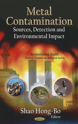 Metal Contamination: Sources, Detection and Environmental Impact (Environmental Health - Physical, Chemical and Biological Factors)