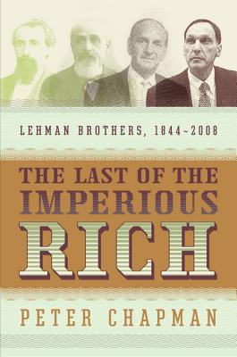 The Last of the Imperious Rich: Lehman Brothers, 1844-2008 (Kindle Edition)