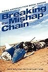 Breaking the Mishap Chain: Human Factors Lessons Learned from Aerospace Accidents and Incidents in Research, Flight Test, and Development (NASA Aeronoutics Book)