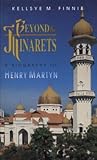 Beyond the Minarets: A Biography of Henry Martyn