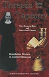 Threads From Our Tapestry: Benedictine Women in Central Minnesota
