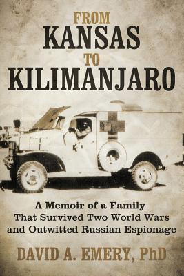 From Kansas to Kilimanjaro: A Memoir of a Family That Survived Two World Wars and Outwitted Russian Espionage