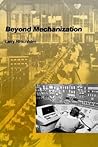 Beyond Mechanization: Work and Technology in a Postindustrial Age