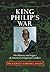 King Philip's War The History and Legacy of America's Forgotten Conflict by Eric B. Schultz