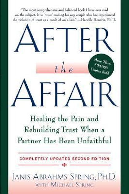 After the Affair: Healing the Pain and Rebuilding Trust When a Partner Has Been Unfaithful