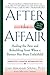 After the Affair: Healing the Pain and Rebuilding Trust When a Partner Has Been Unfaithful