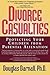 Divorce Casualties: Protecting Your Children From Parental Alienation