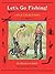 Let's Go Fishing!: A Book f...