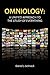 OMNIOLOGY: A Unified Approach To The Study Of Everything