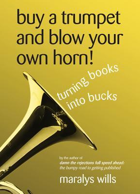 Buy a Trumpet & Blow Your Own Horn!:Turning Books Into Bucks