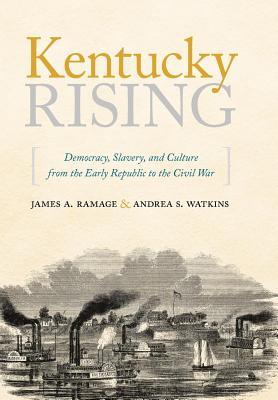 Kentucky Rising: Democracy, Slavery, and Culture from the Early Republic to the Civil War (ebook)