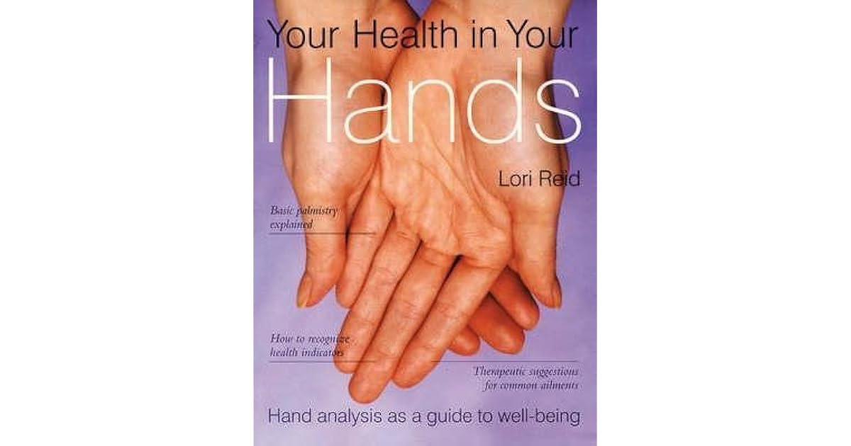 Your Health in Your Hands Hand Analysis as a Guide to WellBeing by