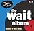 The Wait Album: More of the...