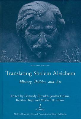 Translating Sholem Aleichem: History, Politics and Art (Studies in Yiddish, 10)