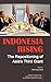 Indonesia Rising: The Repositioning of Asia's Third Giant
