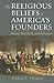 The Religious Beliefs of America's Founders: Reason, Revelation, Revolution (American Political Thought)