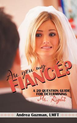Are You My Fiance: A 20 Question Guide for Determining Mr. Right