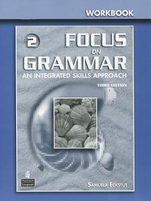 Focus on Grammar 2 Workbook: An Integrated Skills Approach, 3rd Edition