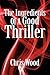 The Ingredients of a Good Thriller by Chris Wood