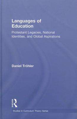 Languages of Education: Protestant Legacies, National Identities, and Global Aspirations (Studies in Curriculum Theory Series)