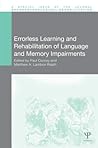 Errorless Learning and Rehabilitation of Language and Memory Impairments (Special Issues of Neuropsychological Rehabilitation) Errorless Learning and Rehabilitation of Language and Memory Impairments (Special Issues of Neuropsychological Rehabilitation)