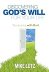 Discovering God's Will for Your Life by Mike Lutz