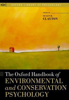 The Oxford Handbook of Environmental and Conservation Psychology (Oxford Library of Psychology)