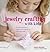 Jewelry Crafting with Kids: 35 Creative Jewelry Projects for Children to Make and Wear