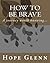 How To Be Brave: A journey ...