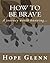How To Be Brave by Hope Glenn