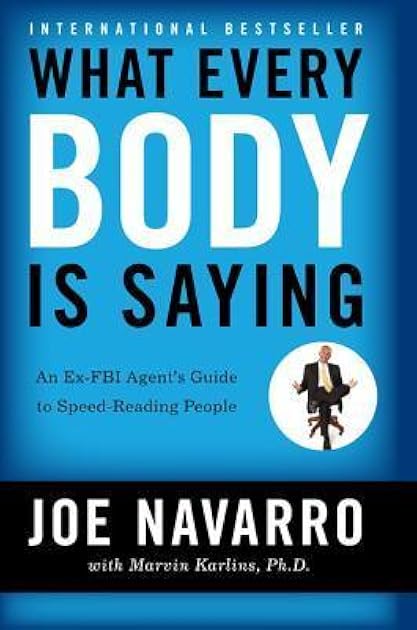 What Every Body is Saying: An Ex-FBI Agent's Guide to Speed-Reading People