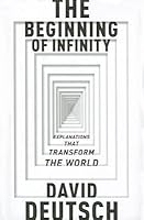 The Beginning of Infinity: Explanations That Transform the World