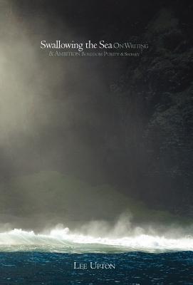 Swallowing the Sea: On Writing & Ambition, Boredom, Purity & Secrecy (Hardcover)