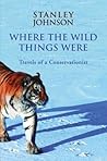 Where the Wild Things Were: Travels of a Conservationist Where the Wild Things Were: Travels of a Conservationist