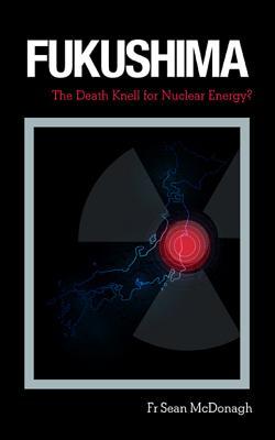 Fukushima: The Death Knell for Nuclear Energy?