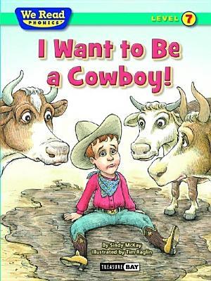 I Want to Be a Cowboy! (We Read Phonics, Level 7)
