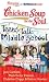 Chicken Soup for the Soul: Teens Talk Middle School: 101 Stories of Life, Love, and Learning for Younger Teens