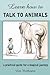 Learn How to Talk to Animals - A Practical Guide for a Magical Journey