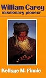 William Carey Missionary Pioneer by Kellsye Finnie