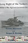 Long Night of the Tankers: Hitler's War Against Caribbean Oil