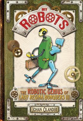 My Robots: The Robotic Genius of Lady Regina Bonquers III