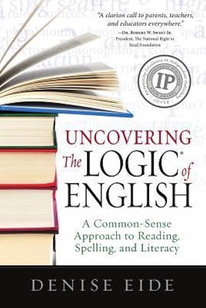 Uncovering the Logic of English: A Common-Sense Approach to Reading, Spelling, and Literacy
