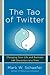 The Tao of Twitter: Changing Your Life and Business 140 Characters at a Time