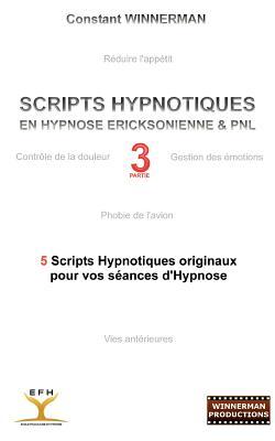 Scripts hypnotiques en hypnose ericksonienne et PNL N°3: 5 nouveaux scripts hypnotiques pour vos séances d'hypnose (French Edition)
