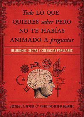 Todo lo que querías saber pero no te atrevías preguntar: Religiones, sectas y creencias populares (Spanish Edition)