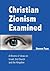 Christian Zionism Examined: A Review of Ideas on Israel, the Church and the Kingdom