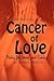 Cancer of Love: Poetry for Lovers and Cynics