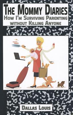 The Mommy Diaries; How I'm Survivng Parenting without Killing Anyone